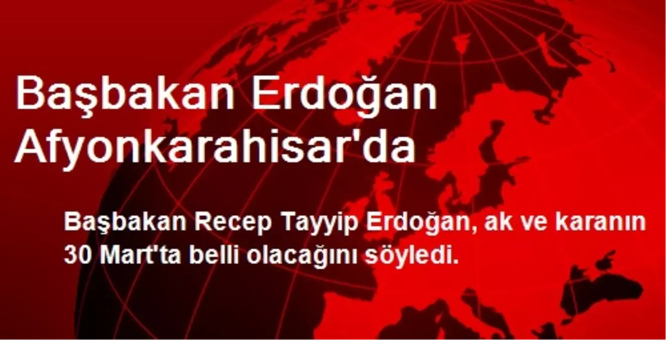 Başbakan Erdoğan Afyonkarahisar\'da