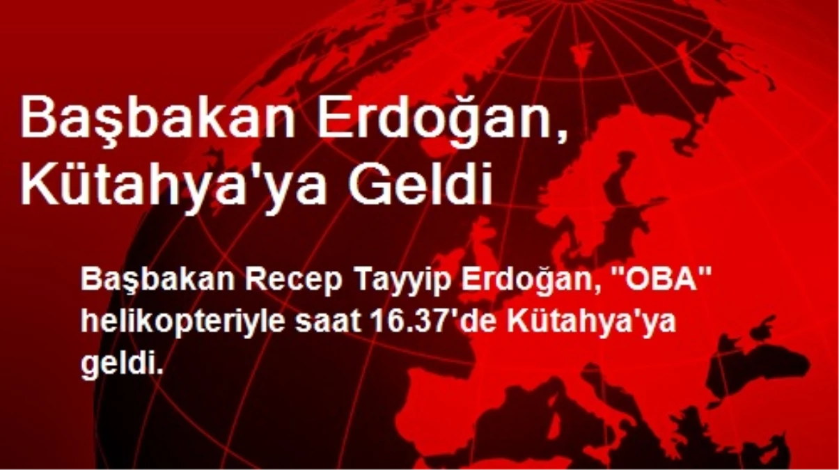 Başbakan Erdoğan, Kütahya\'ya Geldi