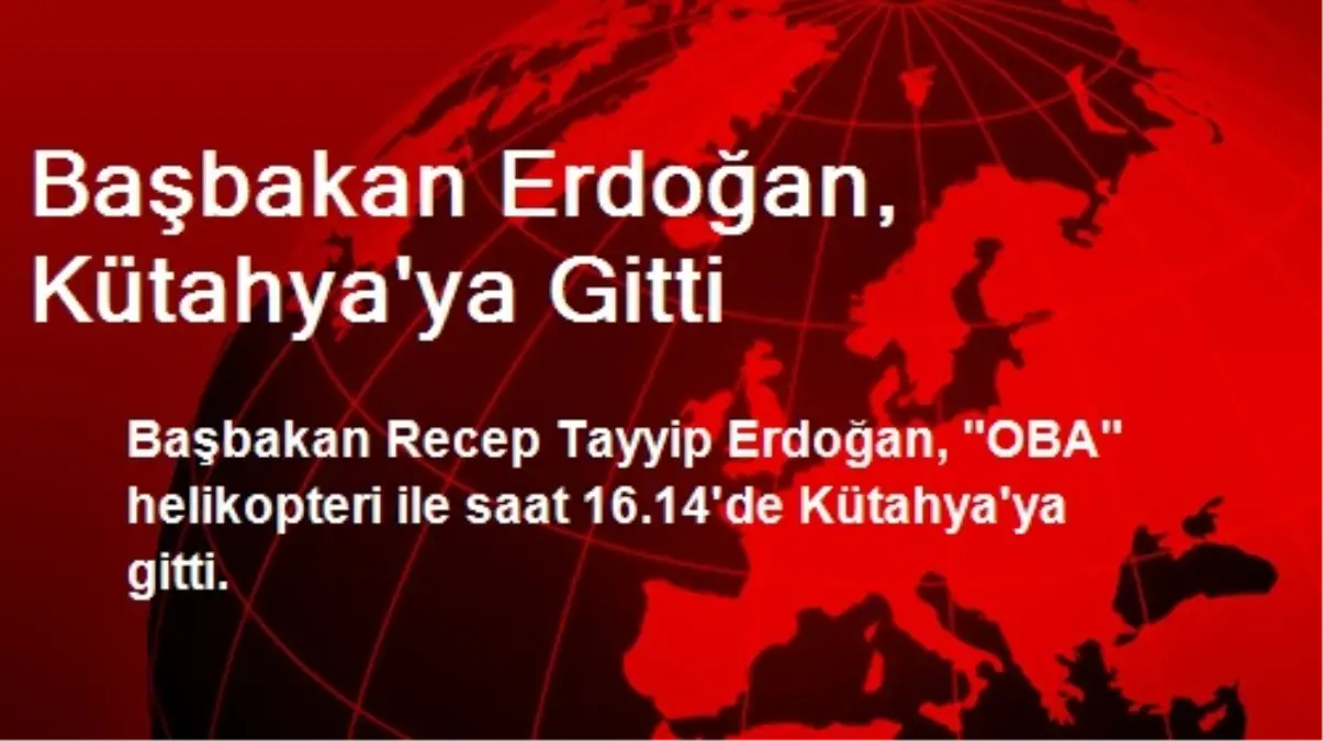 Başbakan Erdoğan, Kütahya\'ya Gitti