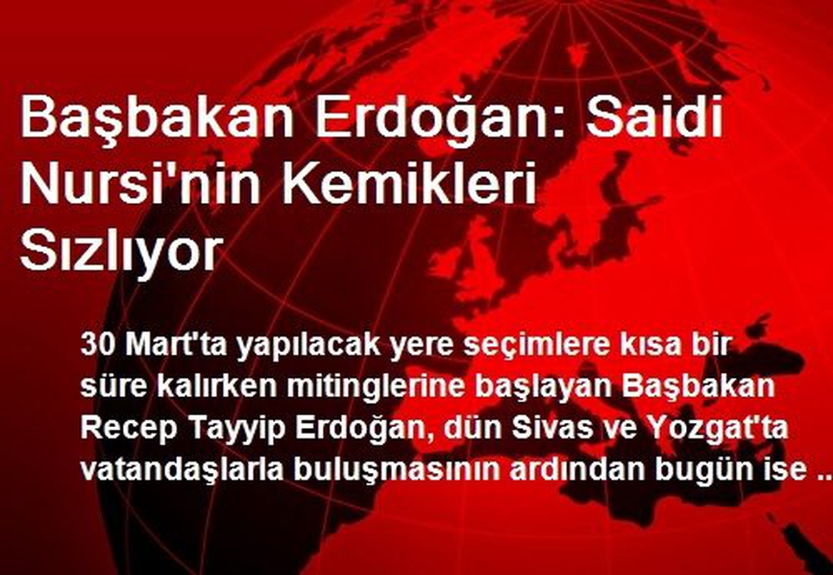 Başbakan Erdoğan: Saidi Nursi\'nin Kemikleri Sızlıyor