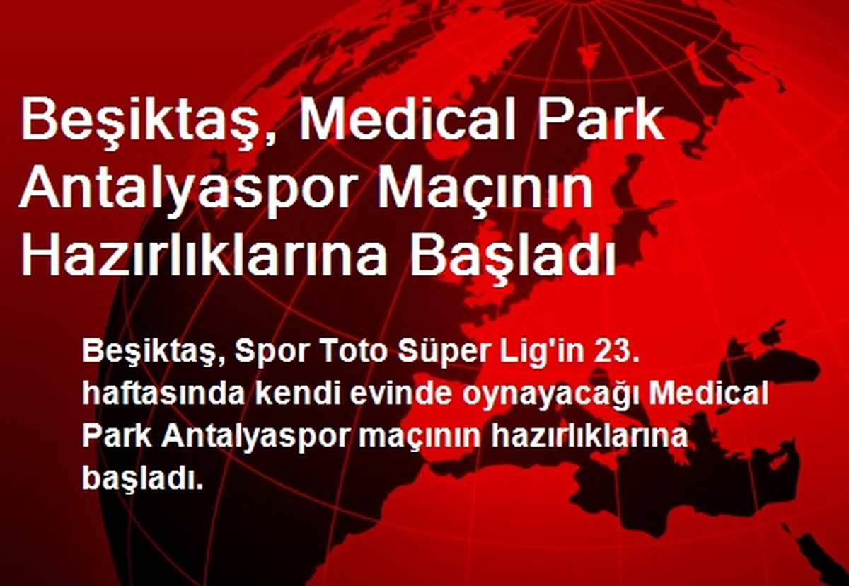 Beşiktaş, Medical Park Antalyaspor Maçının Hazırlıklarına Başladı