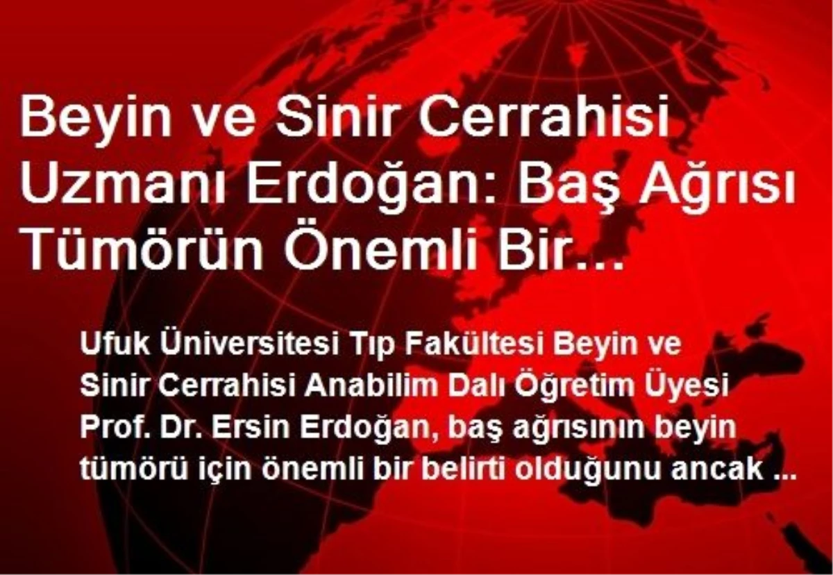 Beyin ve Sinir Cerrahisi Uzmanı Erdoğan: Baş Ağrısı Tümörün Önemli Bir Belirtisi