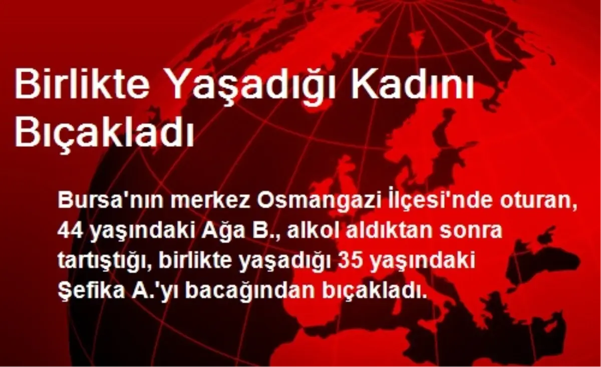 Birlikte Yaşadığı Kadını Bıçakladı