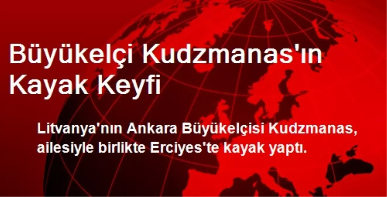 Büyükelçi Kudzmanas\'ın Kayak Keyfi