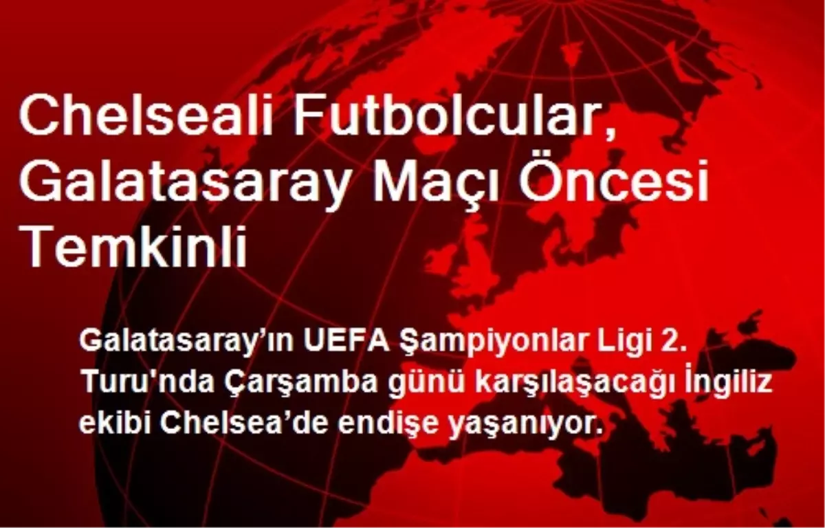 Chelseali Futbolcular, Galatasaray Maçı Öncesi Temkinli