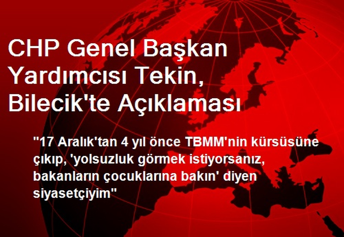 CHP Genel Başkan Yardımcısı Tekin, Bilecik\'te Açıklaması