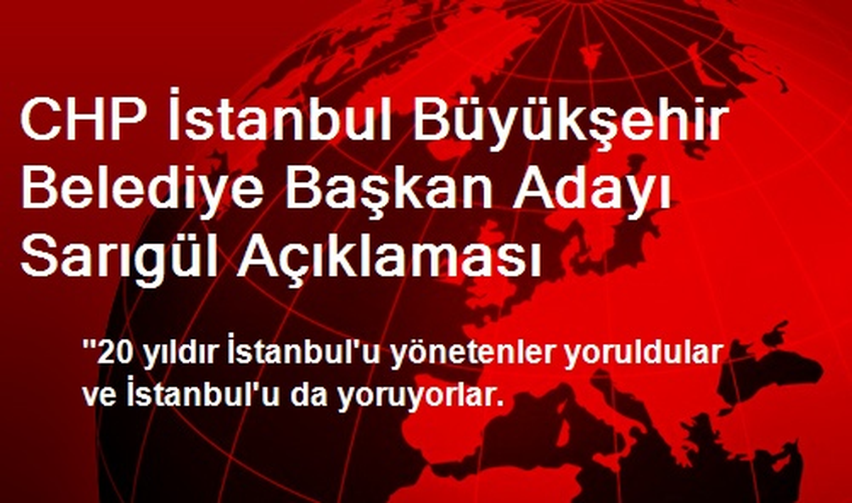 CHP İstanbul Büyükşehir Belediye Başkan Adayı Sarıgül Açıklaması
