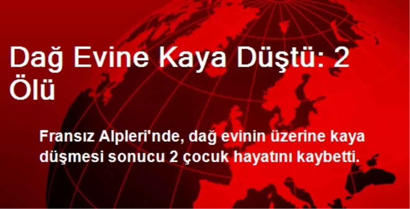 Dağ Evine Kaya Düştü: 2 Ölü