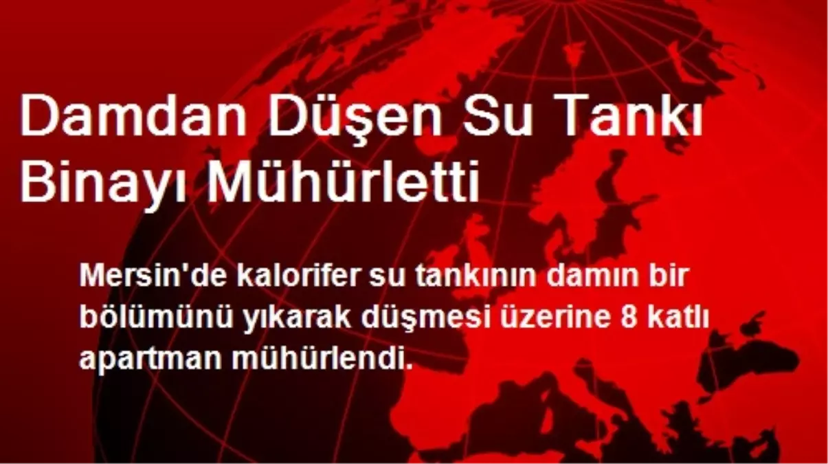 Damdan Düşen Su Tankı Binayı Mühürletti