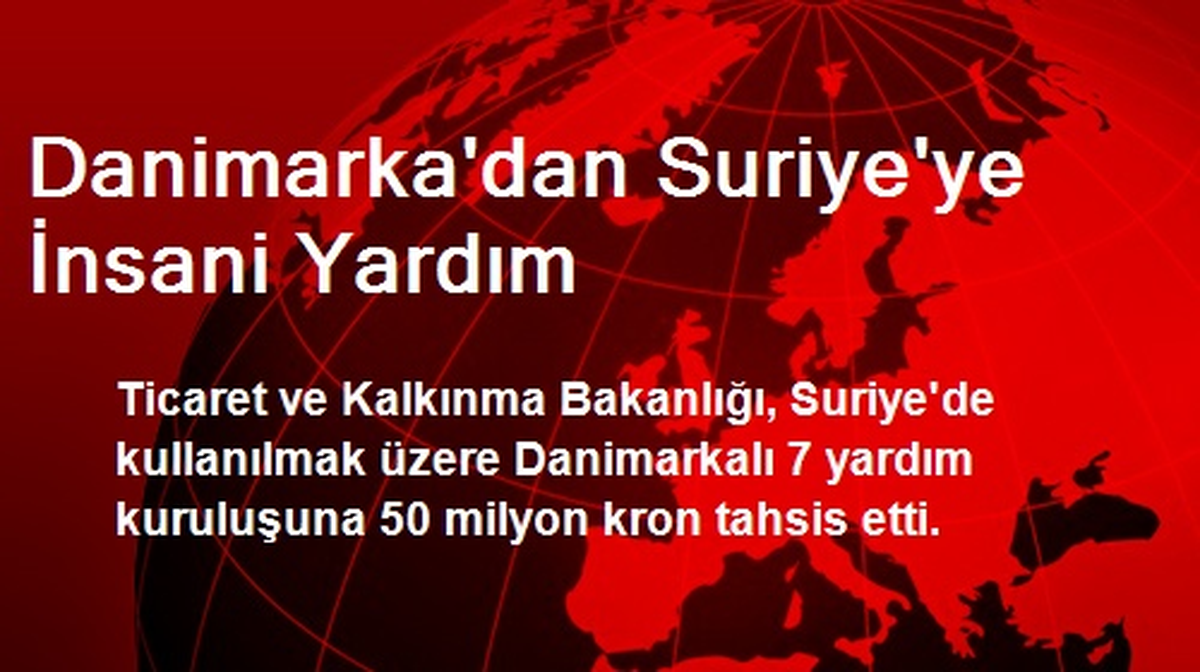 Danimarka\'dan Suriye\'ye İnsani Yardım