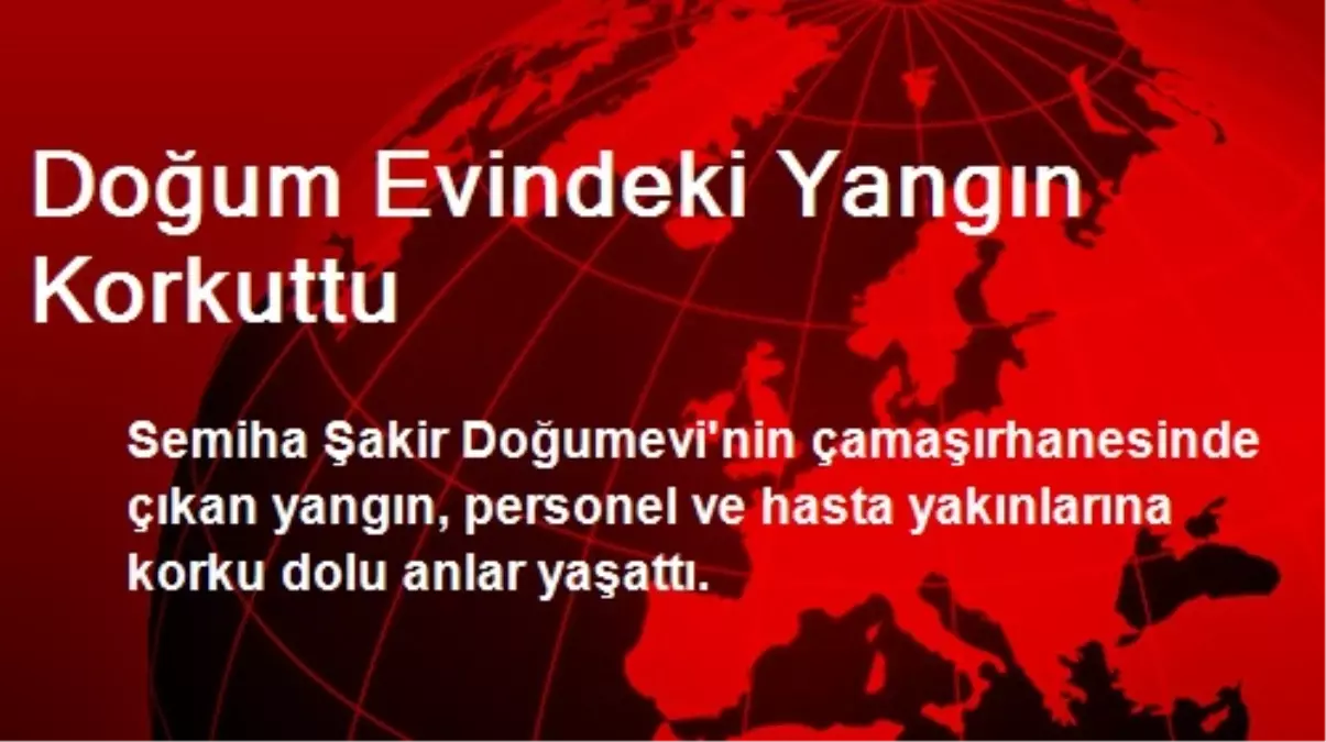 Doğum Evindeki Yangın Korkuttu