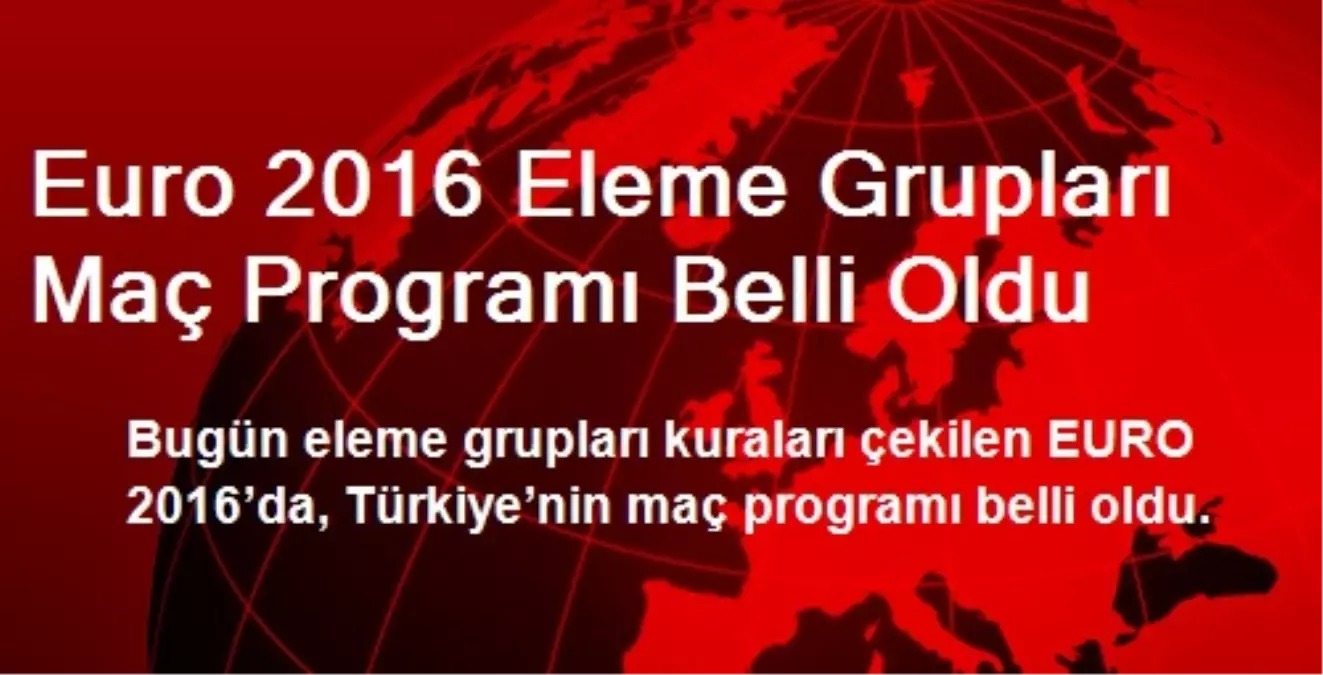 Euro 2016 Eleme Grupları Maç Programı Belli Oldu