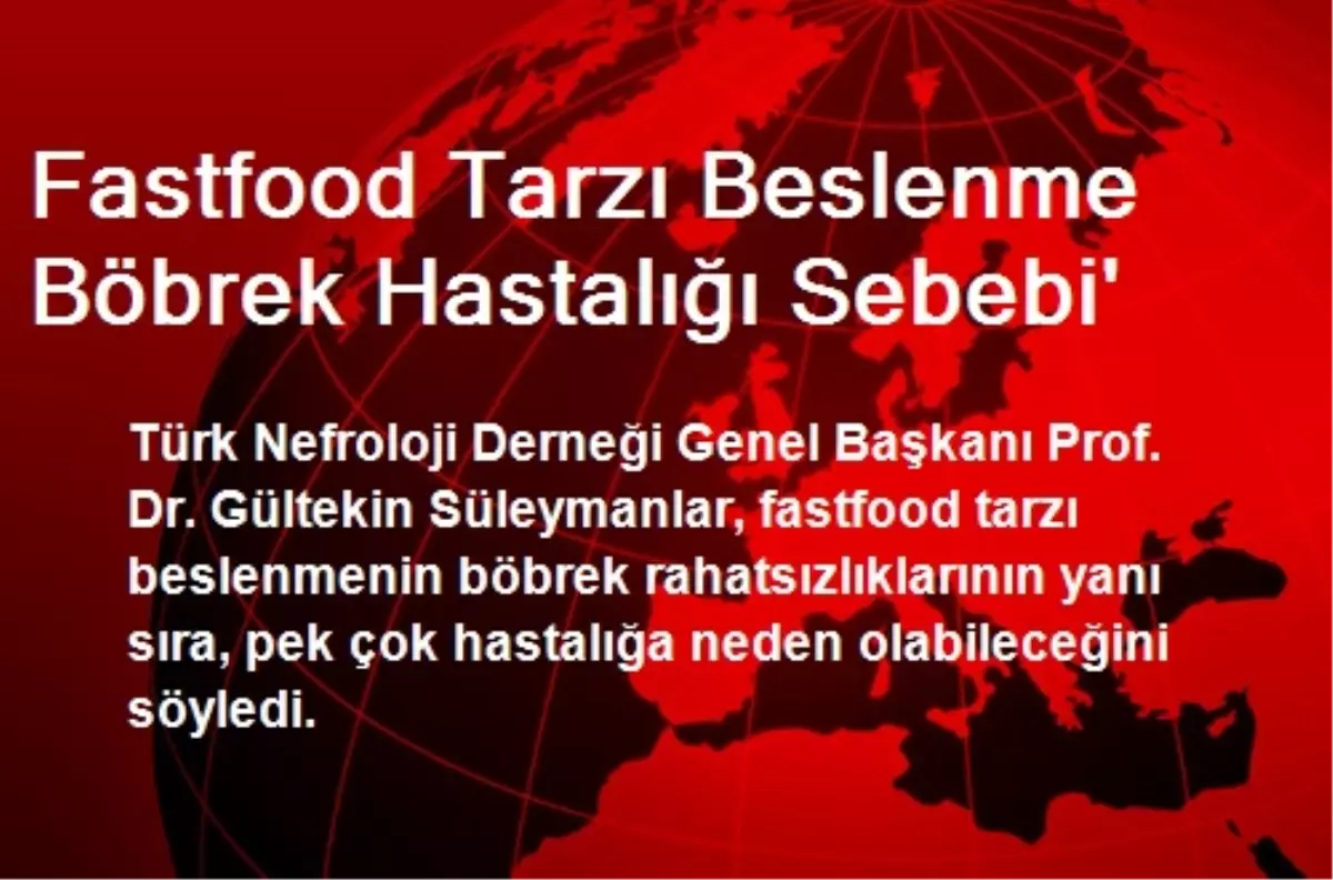 Fastfood Tarzı Beslenme Böbrek Hastalığı Sebebi\'