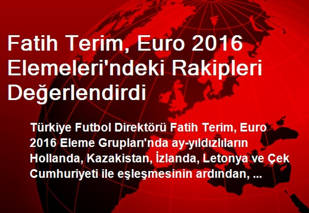 Fatih Terim, Euro 2016 Elemeleri\'ndeki Rakipleri Değerlendirdi
