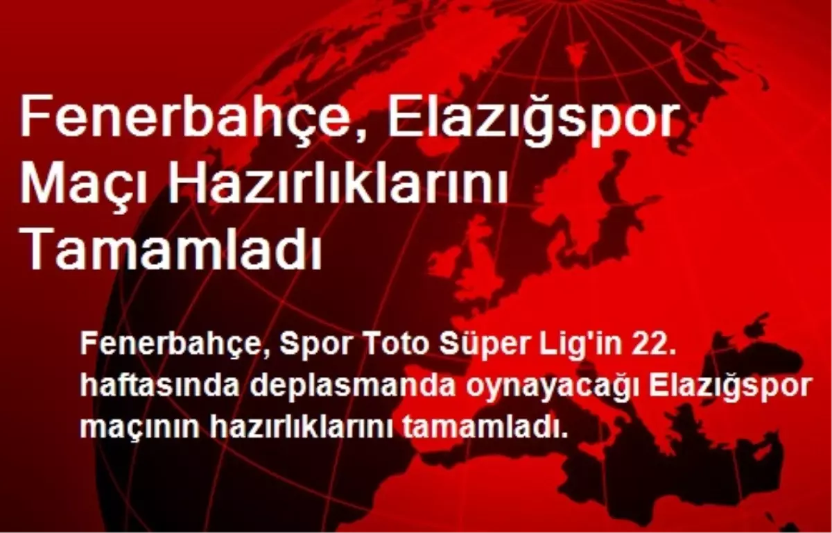 Fenerbahçe, Elazığspor Maçı Hazırlıklarını Tamamladı