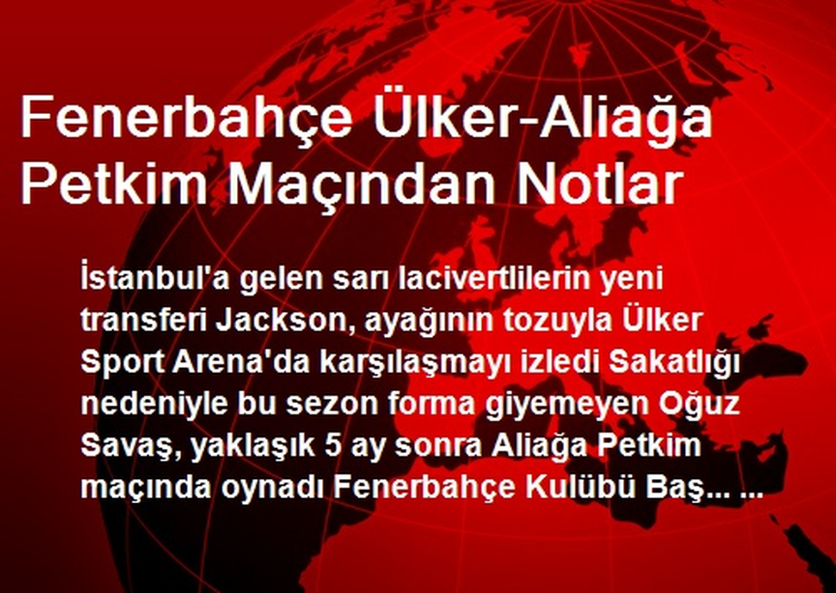 Fenerbahçe Ülker-Aliağa Petkim Maçından Notlar