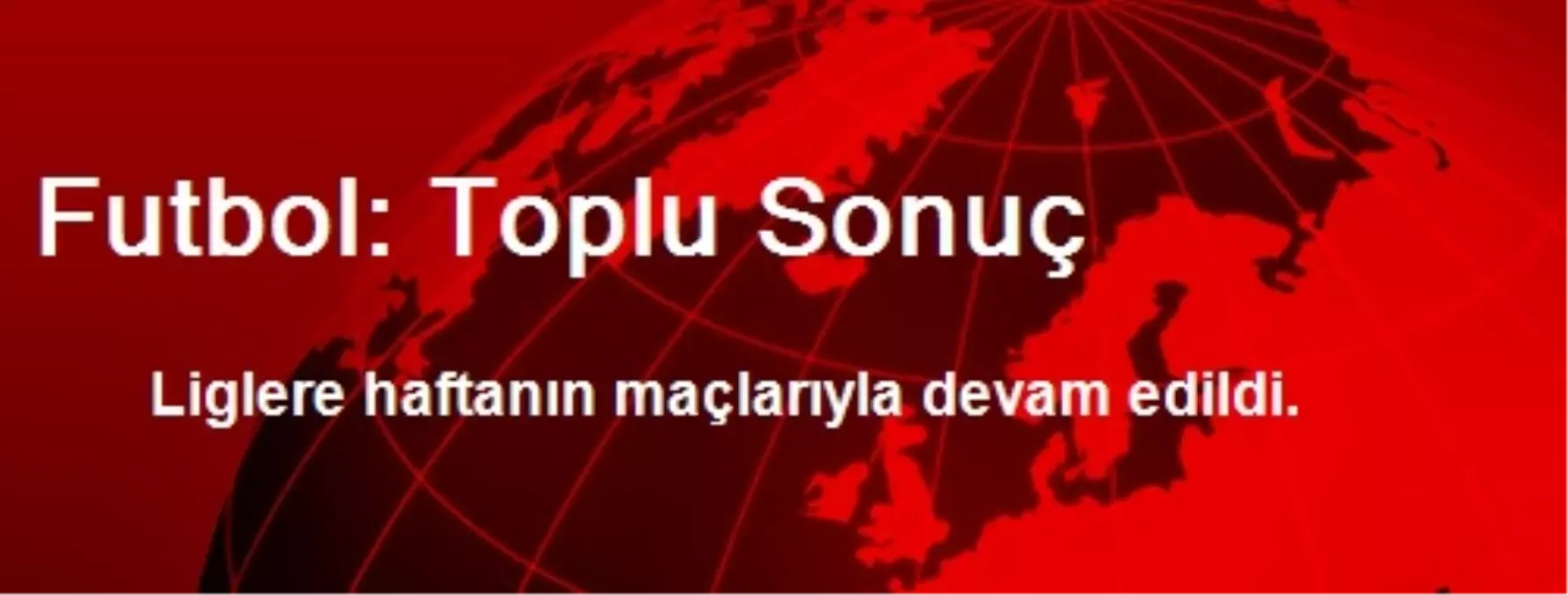 Futbol: Toplu Sonuç