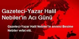 Gazeteci-Yazar Halil Nebiler'in Acı Günü