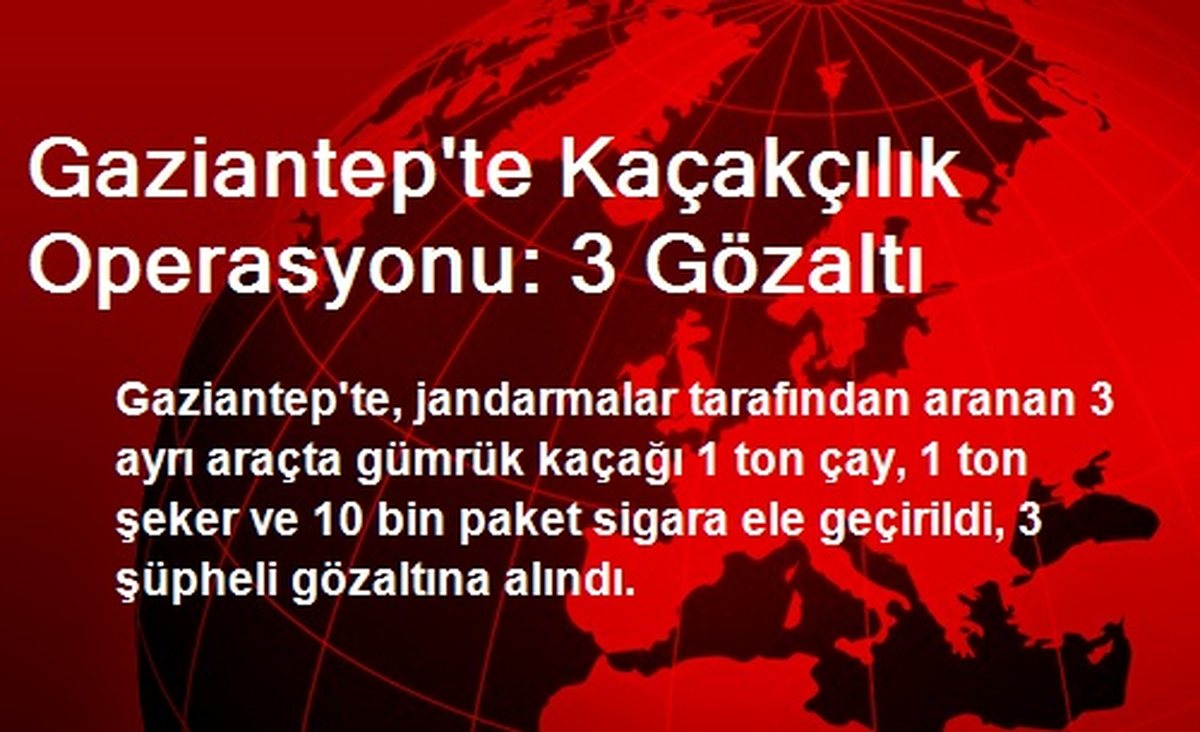 Gaziantep\'te Kaçakçılık Operasyonu: 3 Gözaltı