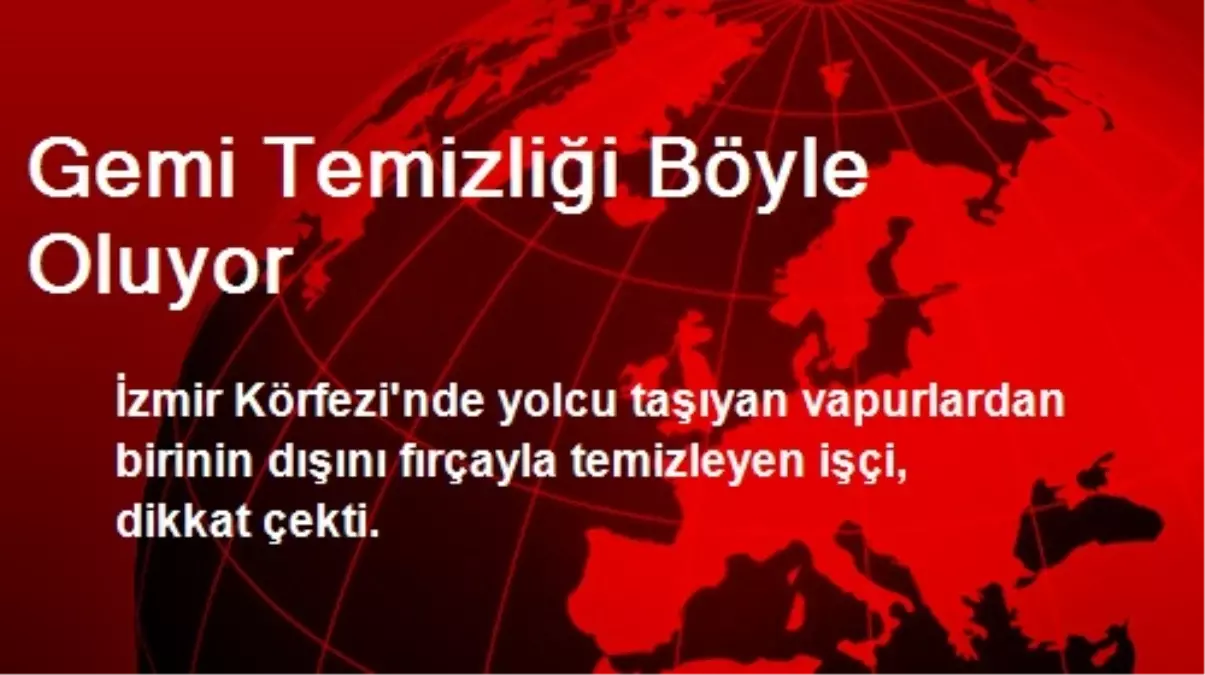 Gemi Temizliği Böyle Oluyor