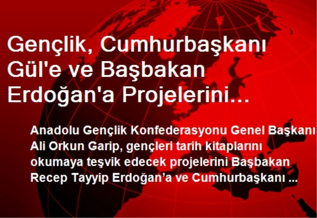 Gençlik, Cumhurbaşkanı Gül\'e ve Başbakan Erdoğan\'a Projelerini Sunacak