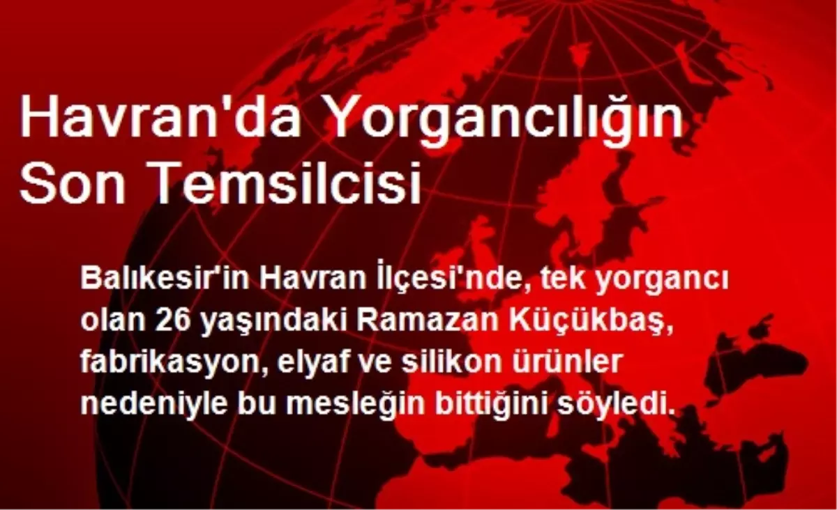 Havran\'da Yorgancılığın Son Temsilcisi