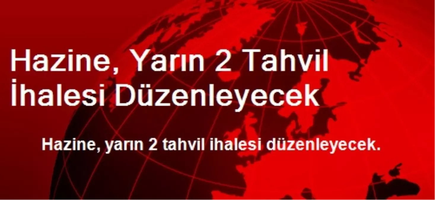 Hazine, Yarın 2 Tahvil İhalesi Düzenleyecek