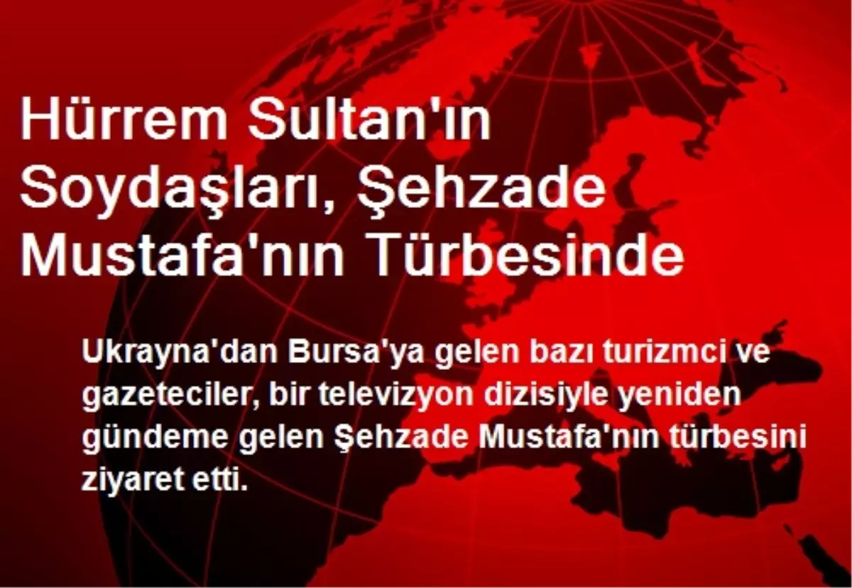 Hürrem Sultan\'ın Soydaşları, Şehzade Mustafa\'nın Türbesinde