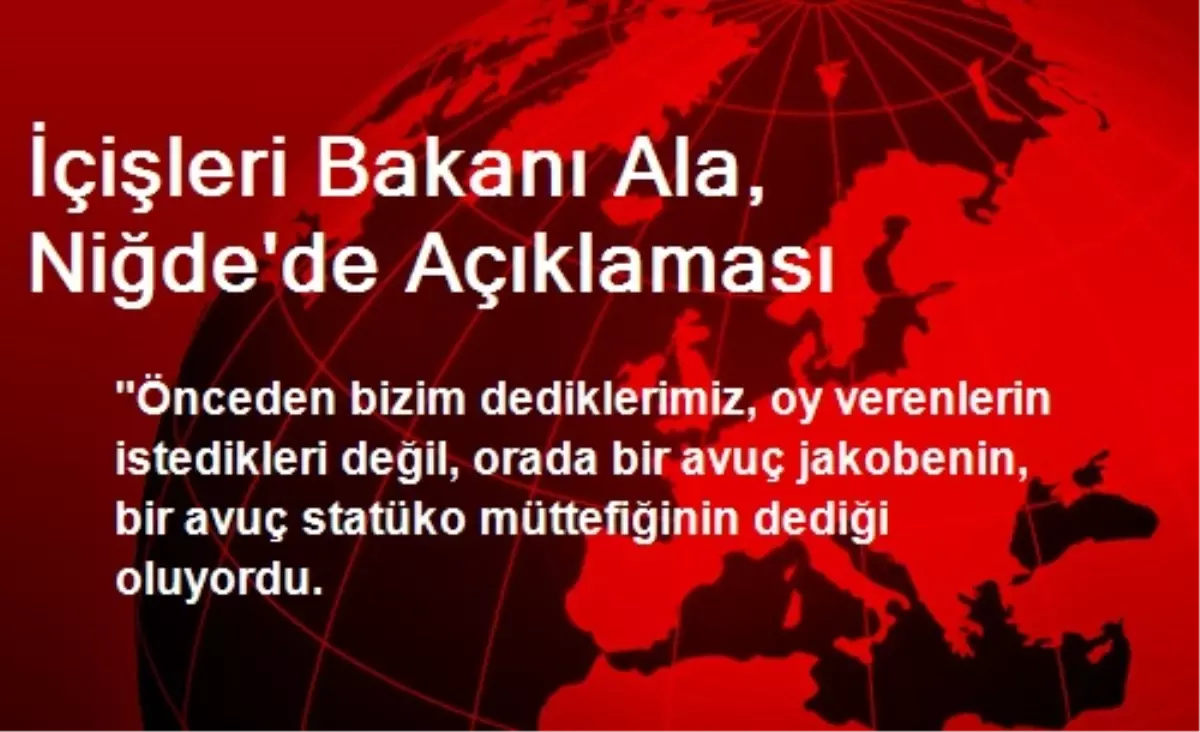 İçişleri Bakanı Ala, Niğde\'de Açıklaması