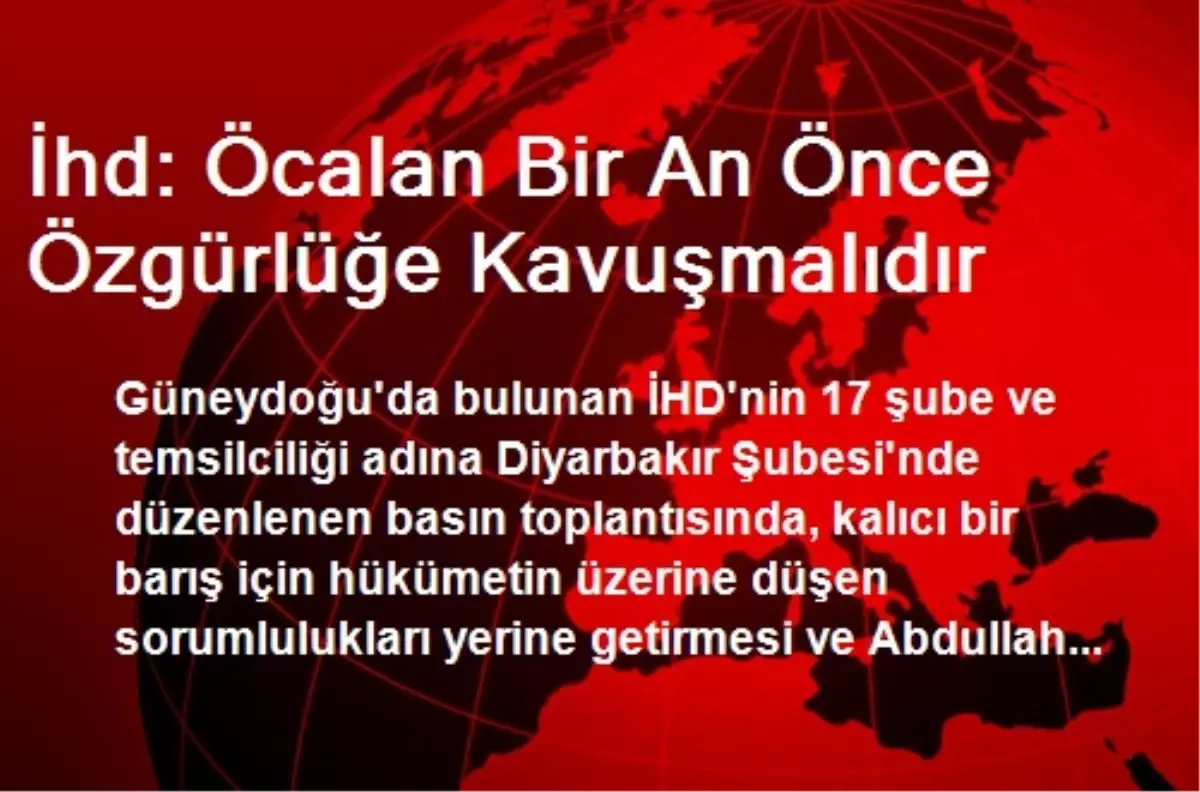 İhd: Öcalan Bir An Önce Özgürlüğe Kavuşmalıdır