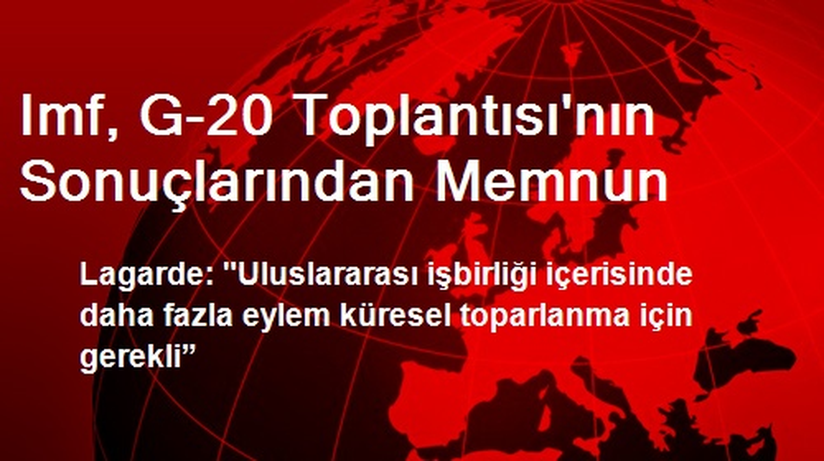 Imf, G-20 Toplantısı\'nın Sonuçlarından Memnun