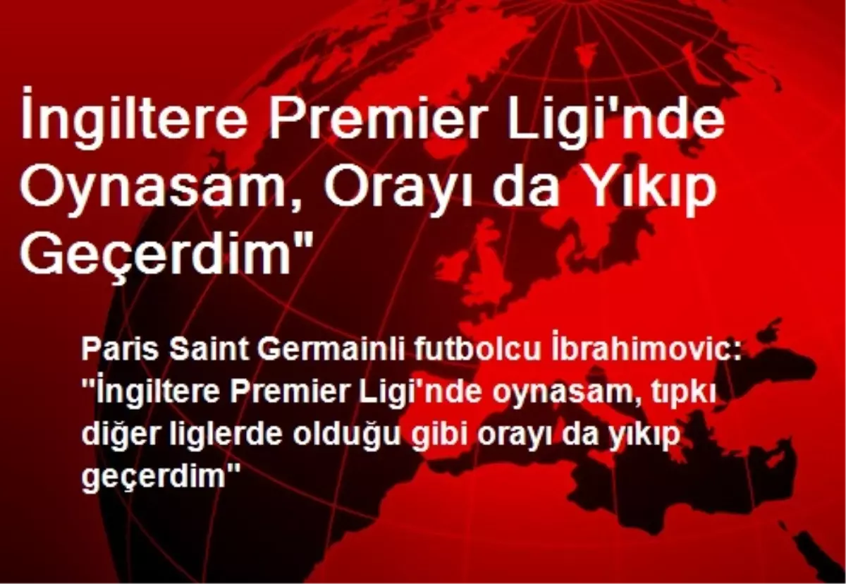 İngiltere Premier Ligi\'nde Oynasam, Orayı da Yıkıp Geçerdim"