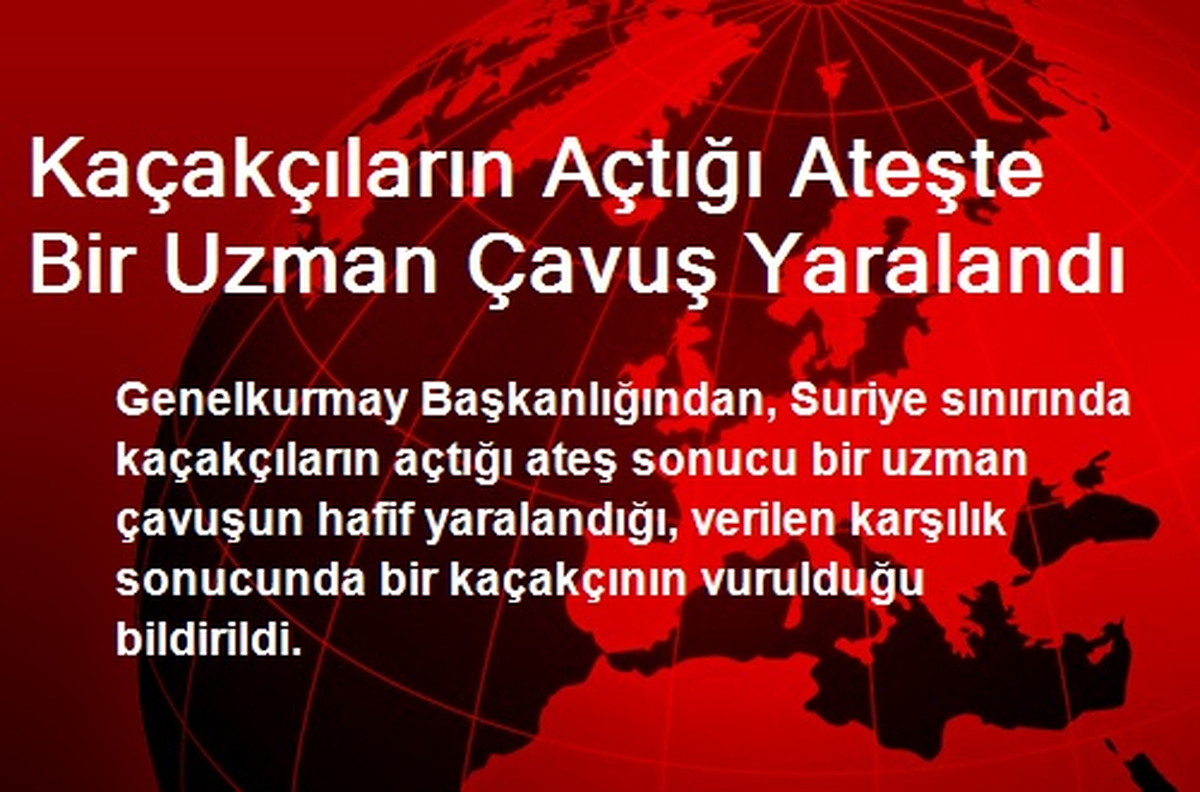 Kaçakçıların Açtığı Ateşte Bir Uzman Çavuş Yaralandı