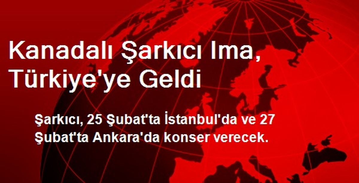 Kanadalı Şarkıcı Ima, Türkiye\'ye Geldi