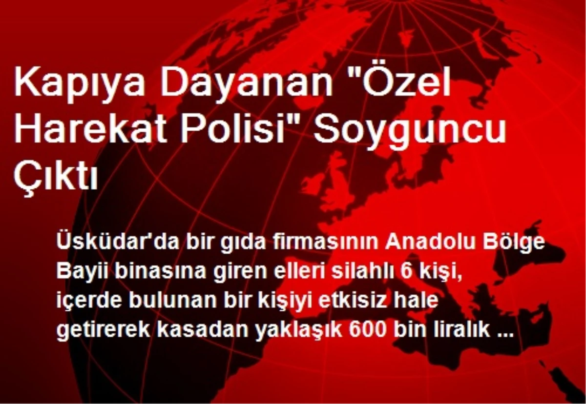 Kapıya Dayanan "Özel Harekat Polisi" Soyguncu Çıktı