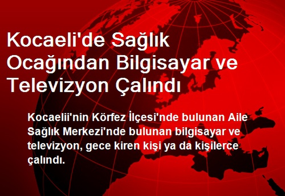 Kocaeli\'de Sağlık Ocağından Bilgisayar ve Televizyon Çalındı