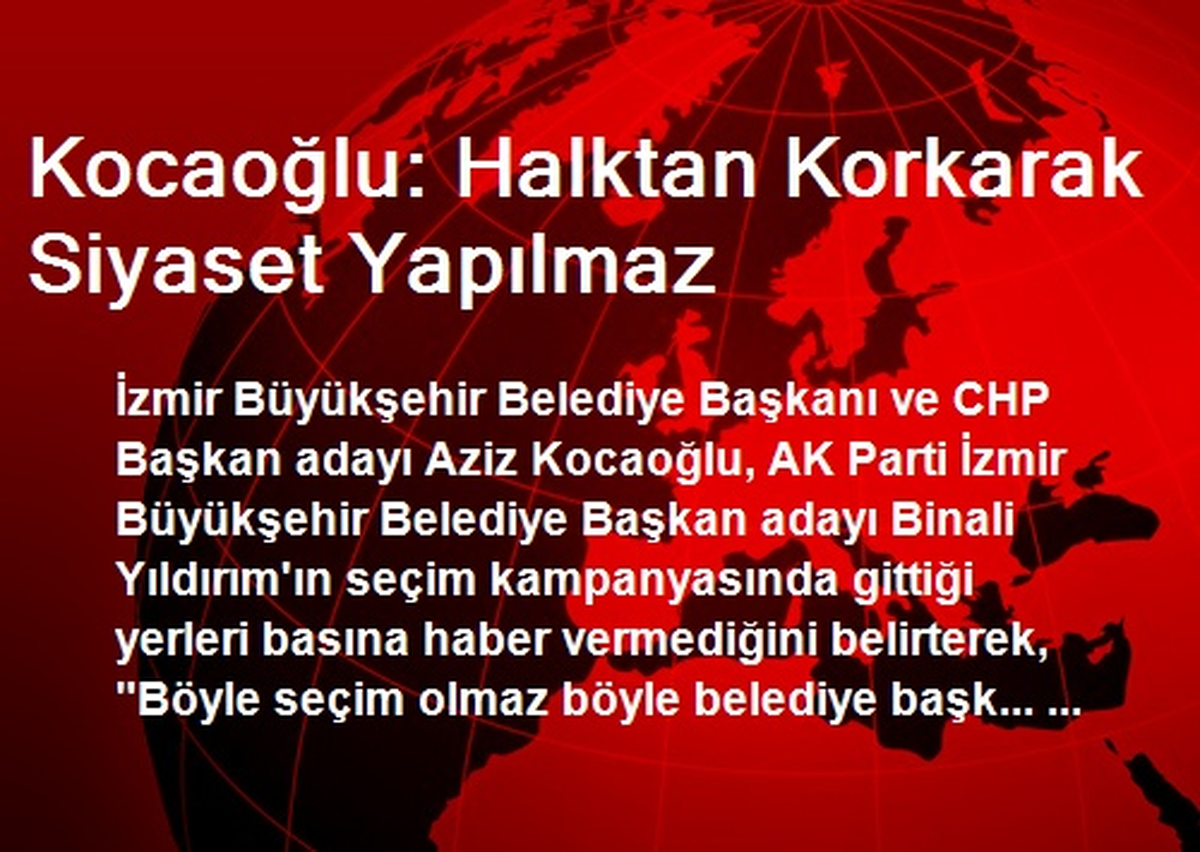 Kocaoğlu: Halktan Korkarak Siyaset Yapılmaz