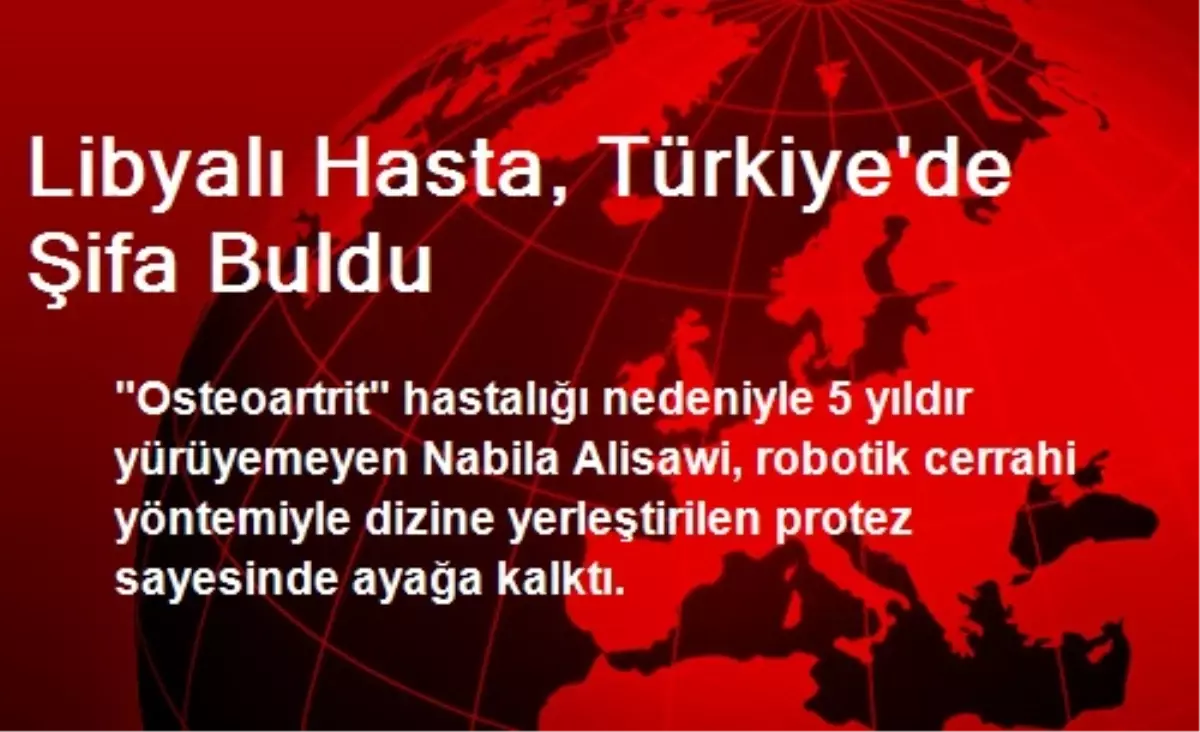 Libyalı Hasta, Türkiye\'de Şifa Buldu