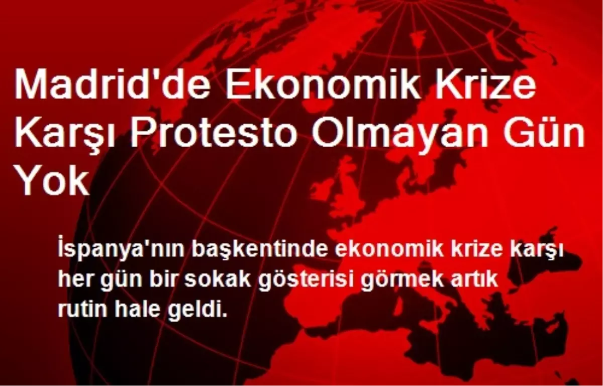 Madrid\'de Ekonomik Krize Karşı Protesto Olmayan Gün Yok