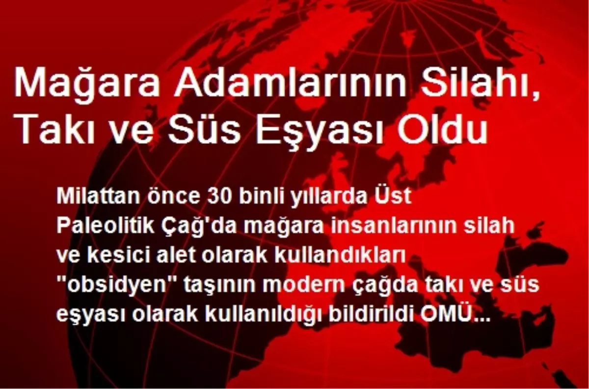 Mağara Adamlarının Silahı, Takı ve Süs Eşyası Oldu