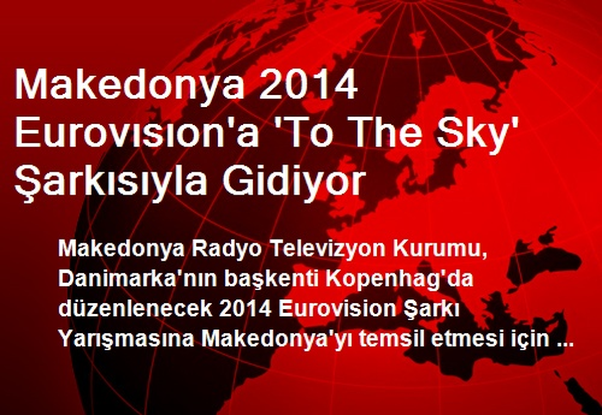 Makedonya 2014 Eurovısıon\'a \'To The Sky\' Şarkısıyla Gidiyor