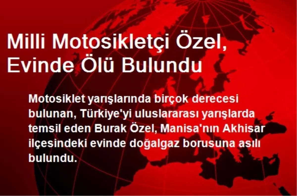 Milli Motosikletçi Özel, Evinde Ölü Bulundu