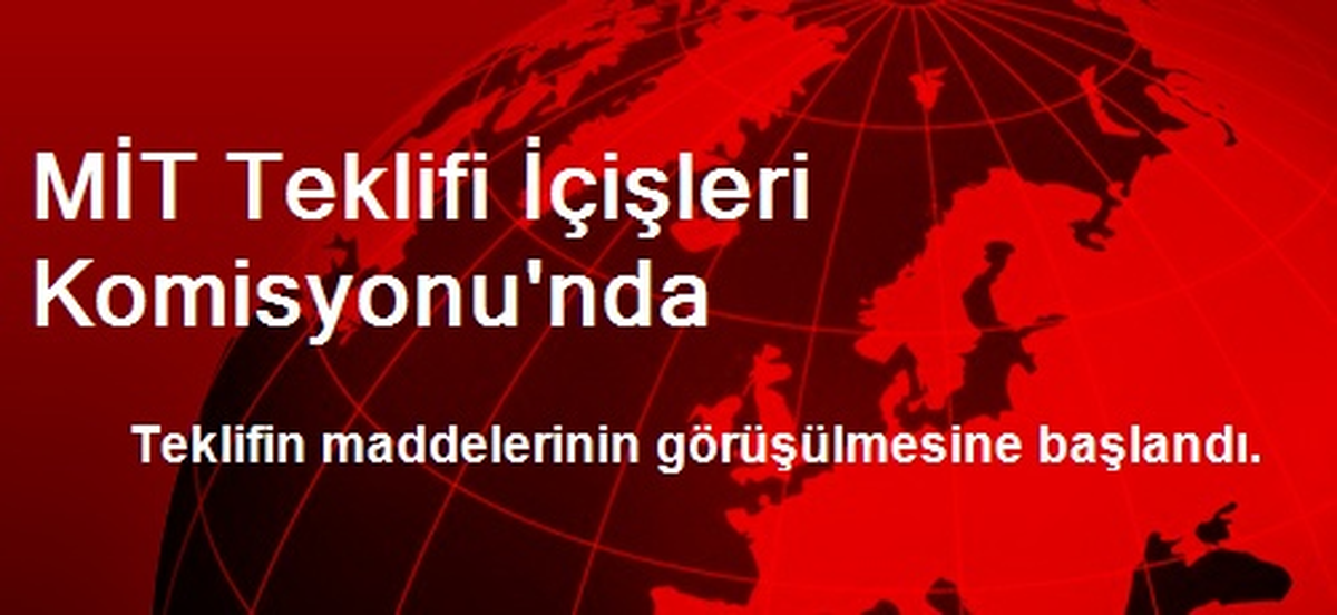 MİT Teklifi İçişleri Komisyonu\'nda