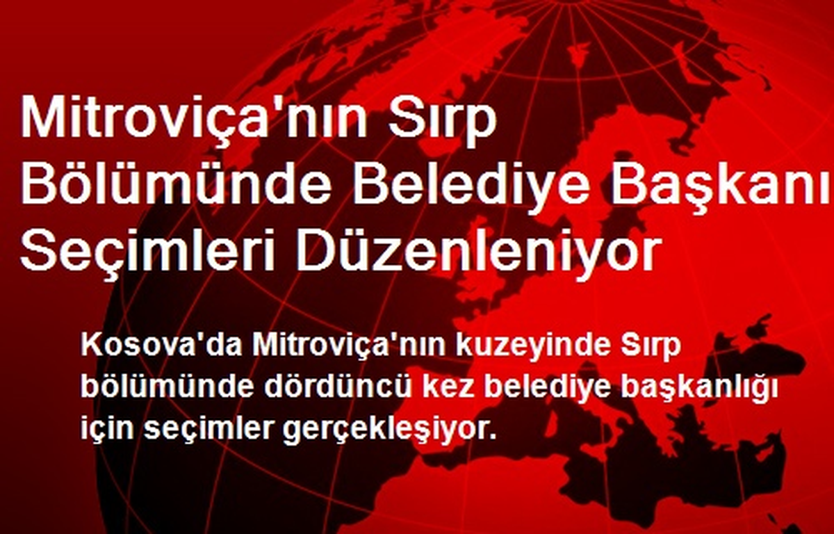 Mitroviça\'nın Sırp Bölümünde Belediye Başkanı Seçimleri Düzenleniyor