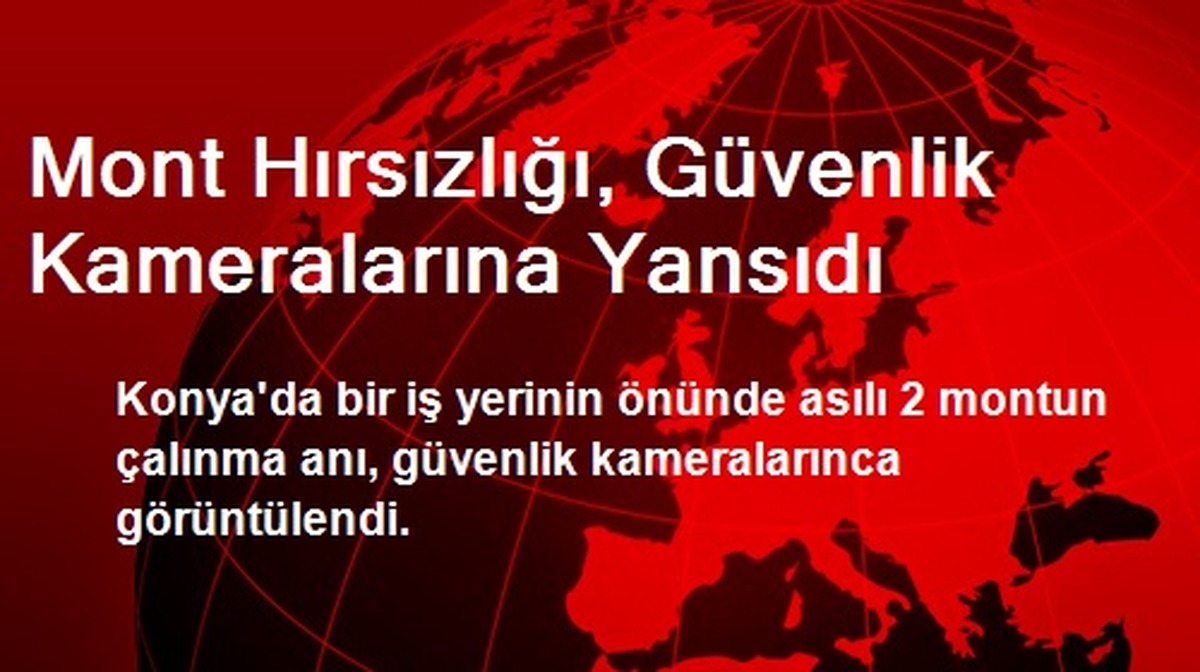Mont Hırsızlığı, Güvenlik Kameralarına Yansıdı