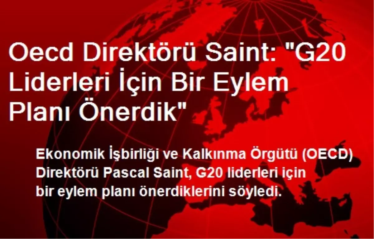 Oecd Direktörü Saint: "G20 Liderleri İçin Bir Eylem Planı Önerdik"