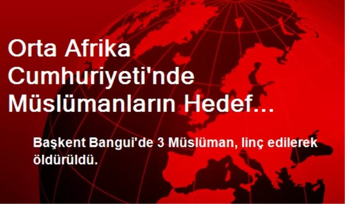 Orta Afrika Cumhuriyeti\'nde Müslümanların Hedef Alınması