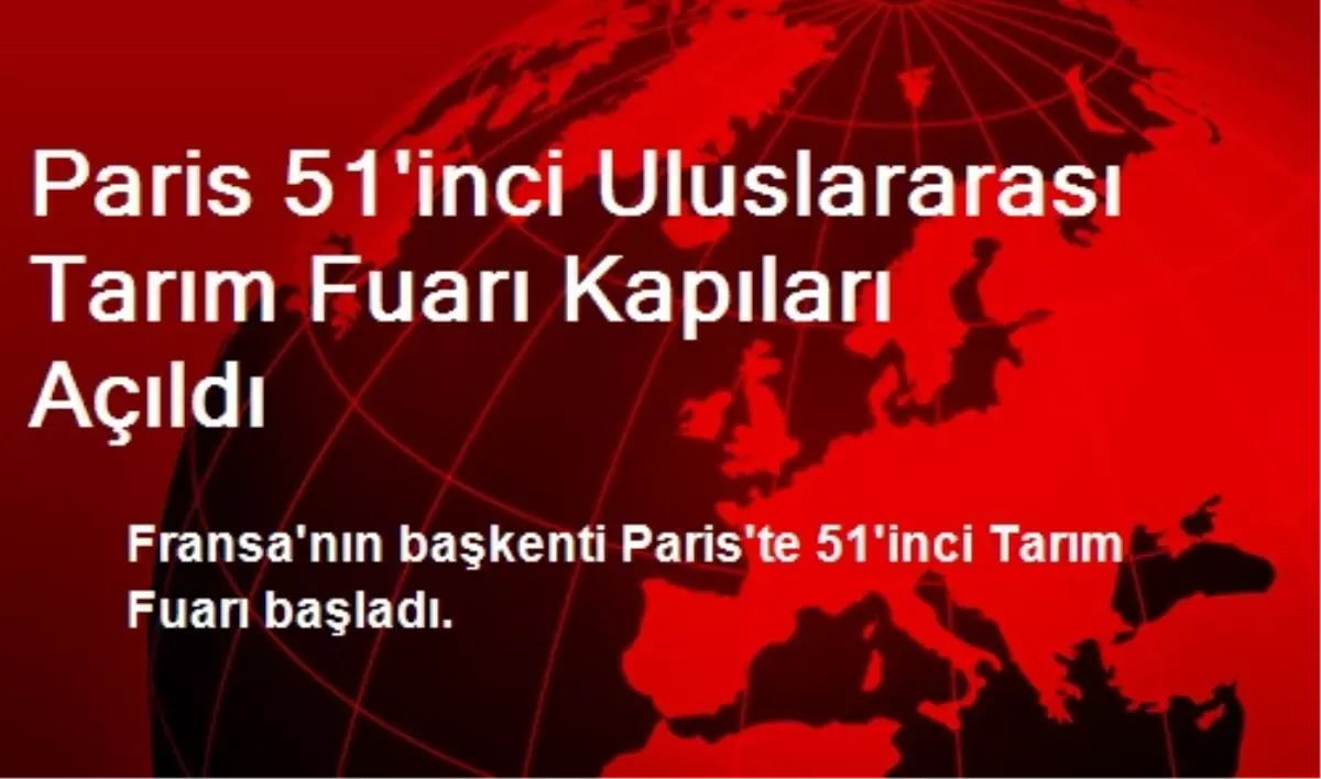 Paris 51\'inci Uluslararası Tarım Fuarı Kapıları Açıldı