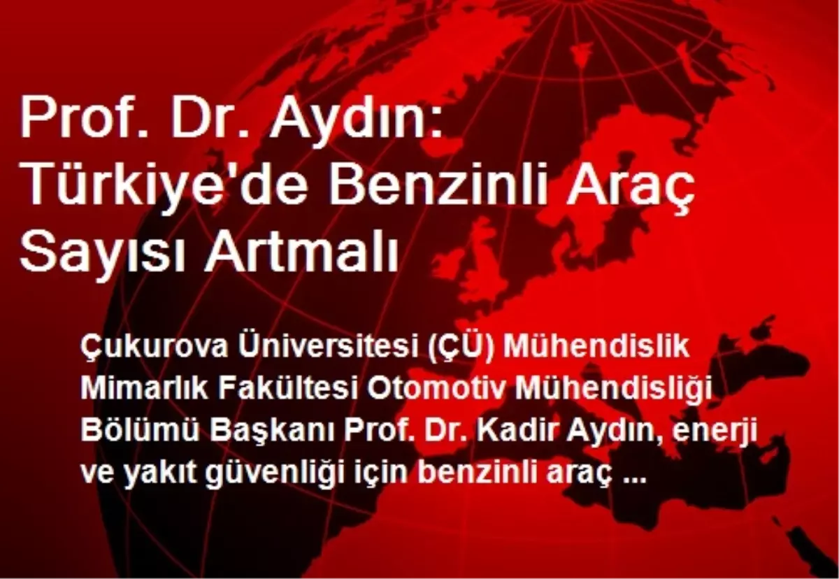 Prof. Dr. Aydın: Türkiye\'de Benzinli Araç Sayısı Artmalı