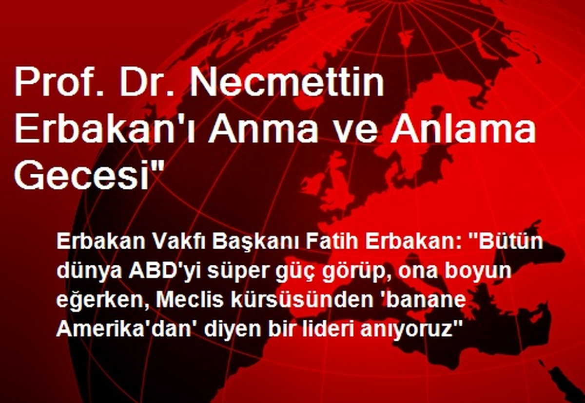 Prof. Dr. Necmettin Erbakan\'ı Anma ve Anlama Gecesi"